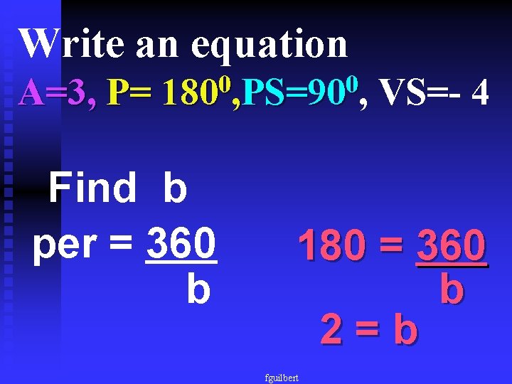 Write an equation A=3, P= 0 0 180 , PS=90 , Find b per