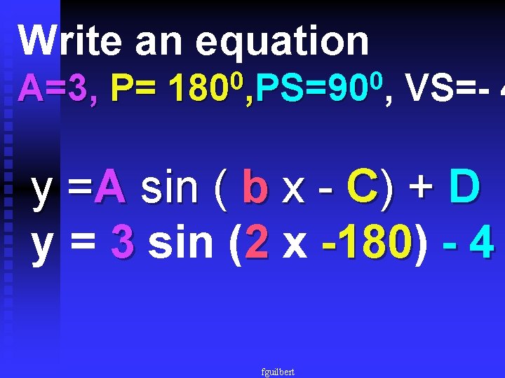Write an equation A=3, P= 0 0 180 , PS=90 , VS=- 4 y