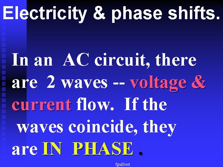 Electricity & phase shifts. In an AC circuit, there are 2 waves -- voltage