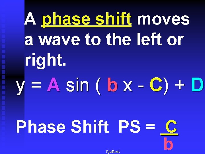 A phase shift moves a wave to the left or right. y = A