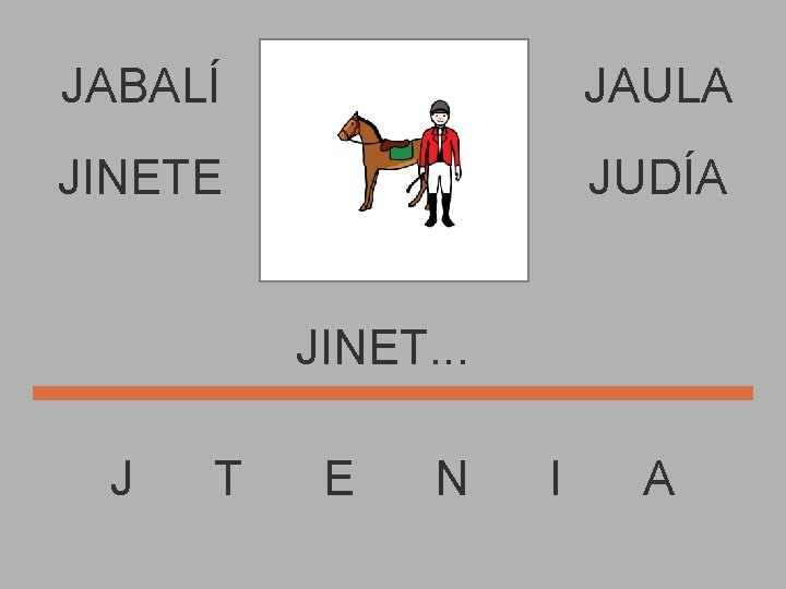 JABALÍ JAULA JINETE JUDÍA JINET. . . J T E N I A 