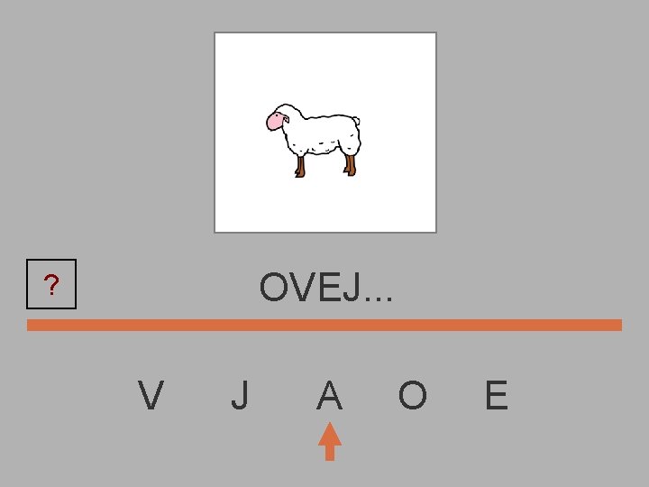 OVEJ. . . ? V J A O E 