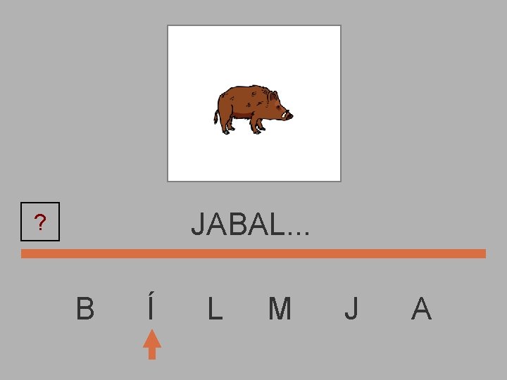 JABAL. . . ? B Í L M J A 