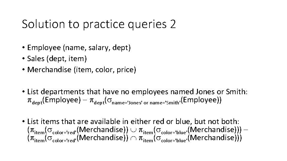 Solution to practice queries 2 • Employee (name, salary, dept) • Sales (dept, item)