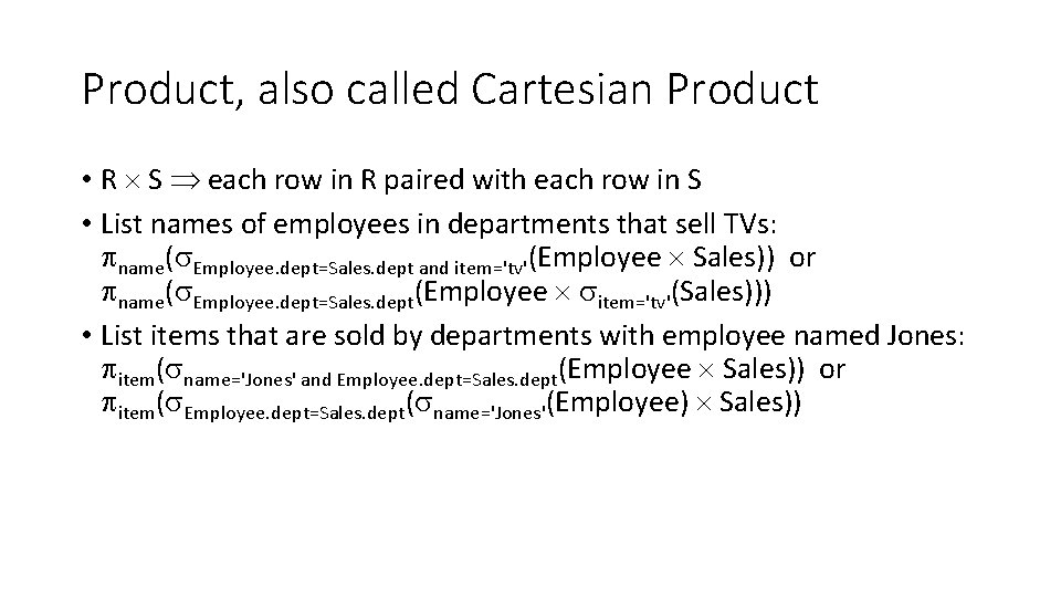 Product, also called Cartesian Product • R S each row in R paired with