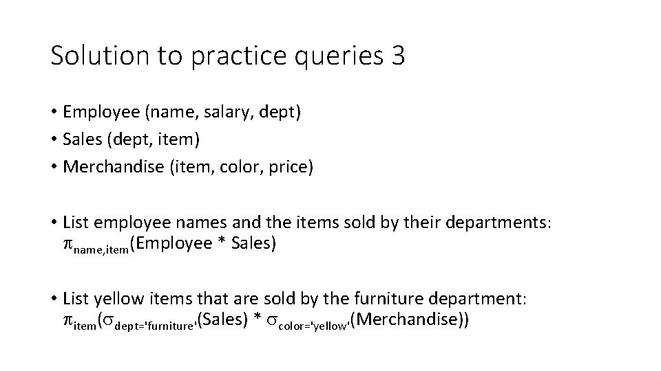 Solution to practice queries 3 • Employee (name, salary, dept) • Sales (dept, item)