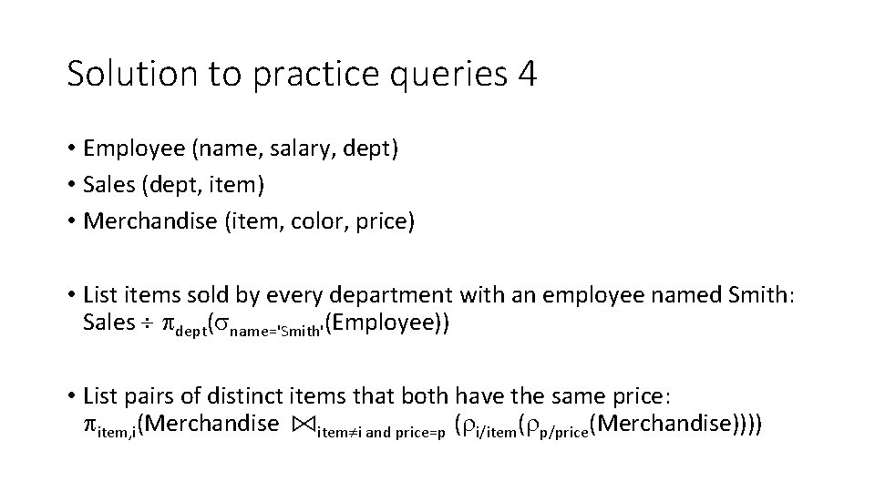 Solution to practice queries 4 • Employee (name, salary, dept) • Sales (dept, item)