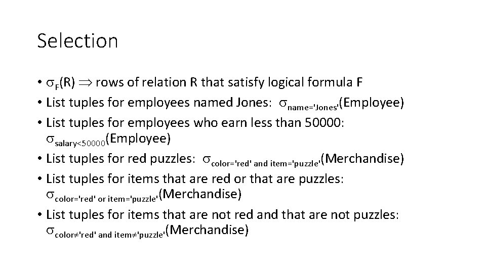 Selection • F(R) rows of relation R that satisfy logical formula F • List