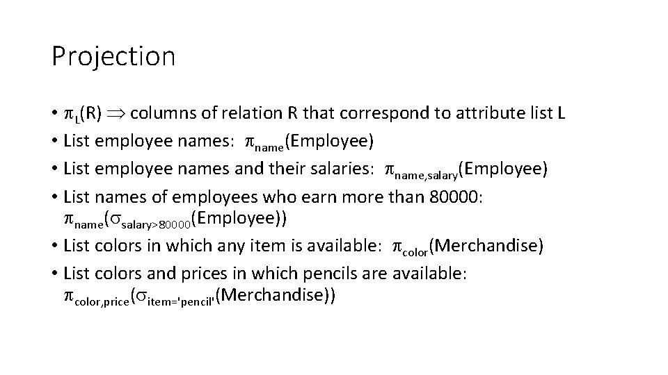 Projection • L(R) columns of relation R that correspond to attribute list L •