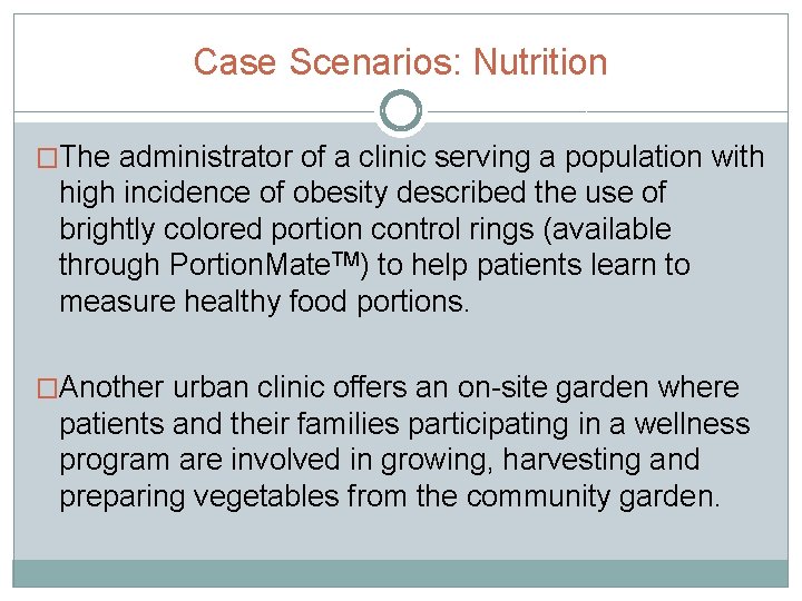 Case Scenarios: Nutrition �The administrator of a clinic serving a population with high incidence