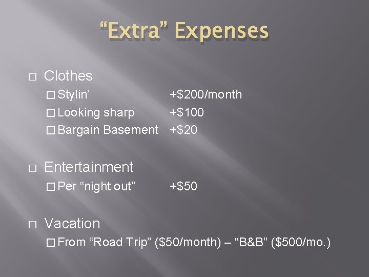 “Extra” Expenses � Clothes � Stylin’ +$200/month � Looking sharp +$100 � Bargain Basement