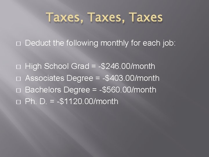 Taxes, Taxes � Deduct the following monthly for each job: � High School Grad