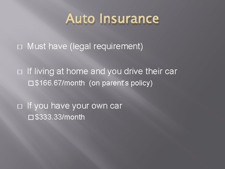 Auto Insurance � Must have (legal requirement) � If living at home and you