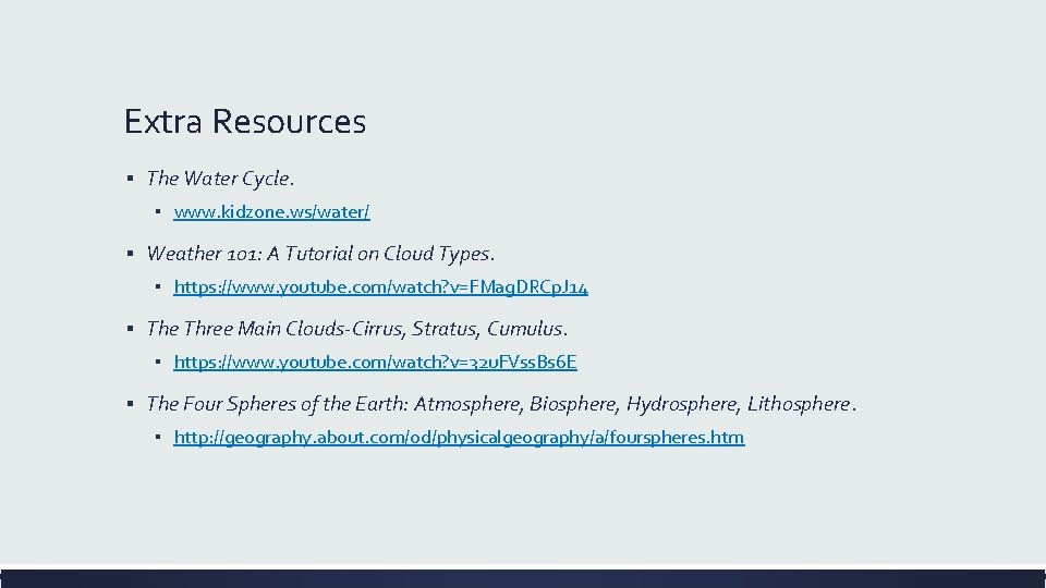 Extra Resources ▪ The Water Cycle. ▪ www. kidzone. ws/water/ ▪ Weather 101: A