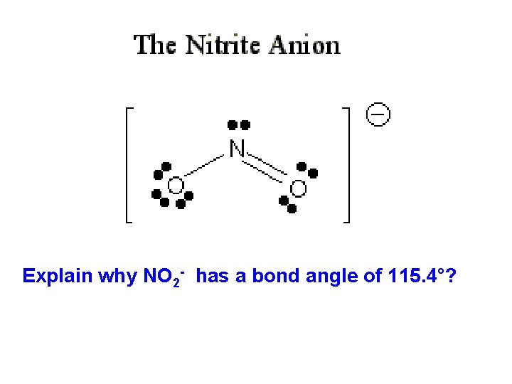 Explain why NO 2 - has a bond angle of 115. 4°? 