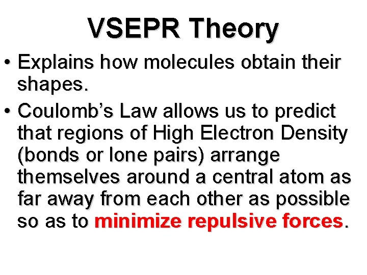 VSEPR Theory • Explains how molecules obtain their shapes. • Coulomb’s Law allows us