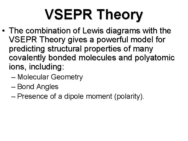 VSEPR Theory • The combination of Lewis diagrams with the VSEPR Theory gives a