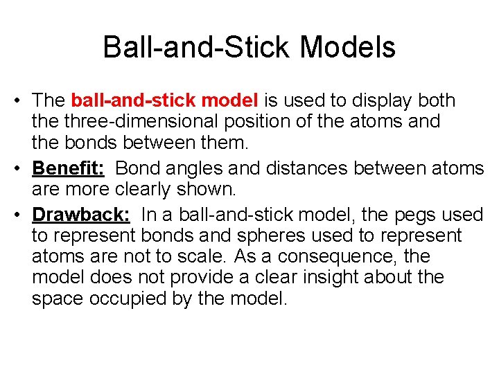Ball-and-Stick Models • The ball-and-stick model is used to display both the three-dimensional position