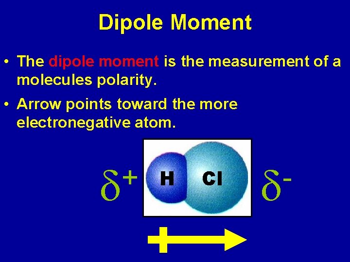 Dipole Moment • The dipole moment is the measurement of a molecules polarity. •