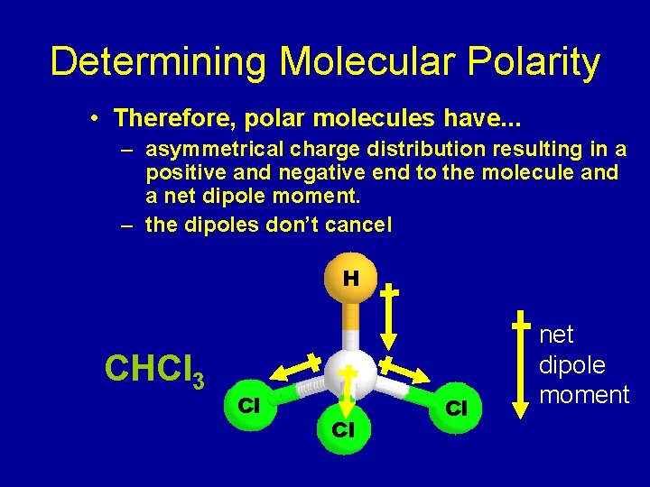 Determining Molecular Polarity • Therefore, polar molecules have. . . – asymmetrical charge distribution