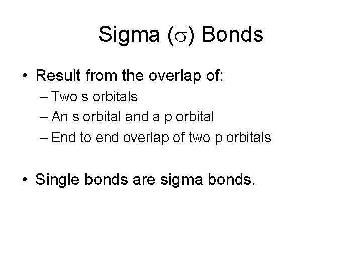 Sigma ( ) Bonds • Result from the overlap of: – Two s orbitals