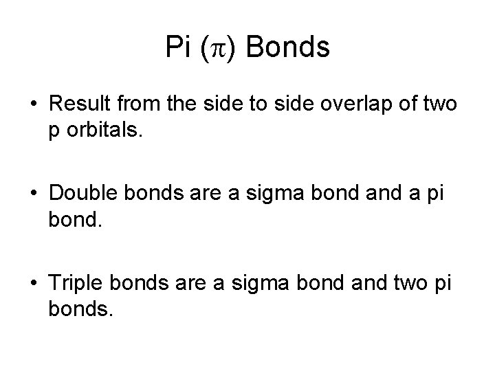 Pi ( ) Bonds • Result from the side to side overlap of two