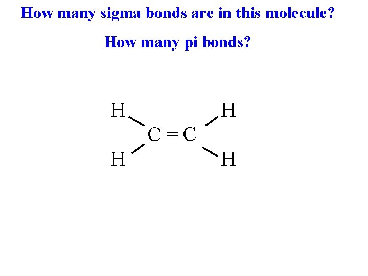 How many sigma bonds are in this molecule? How many pi bonds? H H