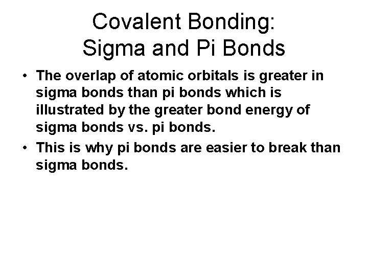 Covalent Bonding: Sigma and Pi Bonds • The overlap of atomic orbitals is greater