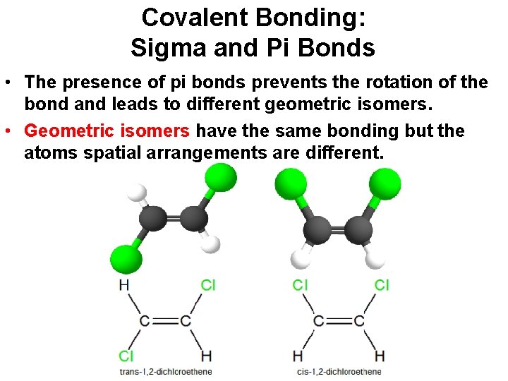 Covalent Bonding: Sigma and Pi Bonds • The presence of pi bonds prevents the