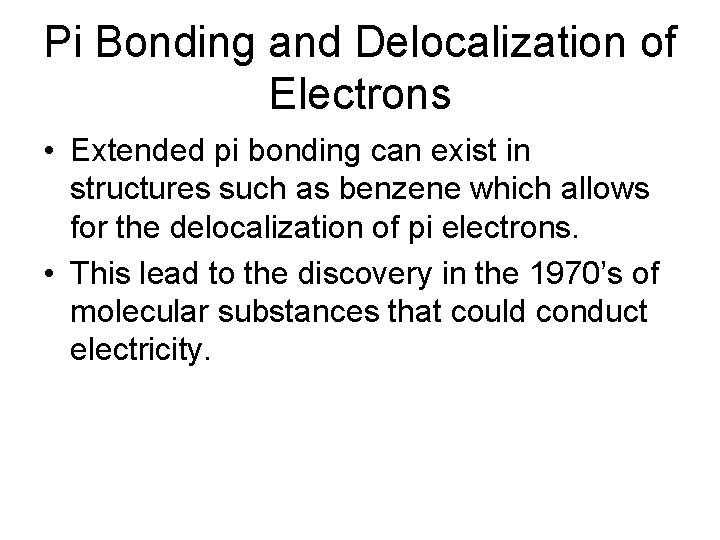 Pi Bonding and Delocalization of Electrons • Extended pi bonding can exist in structures