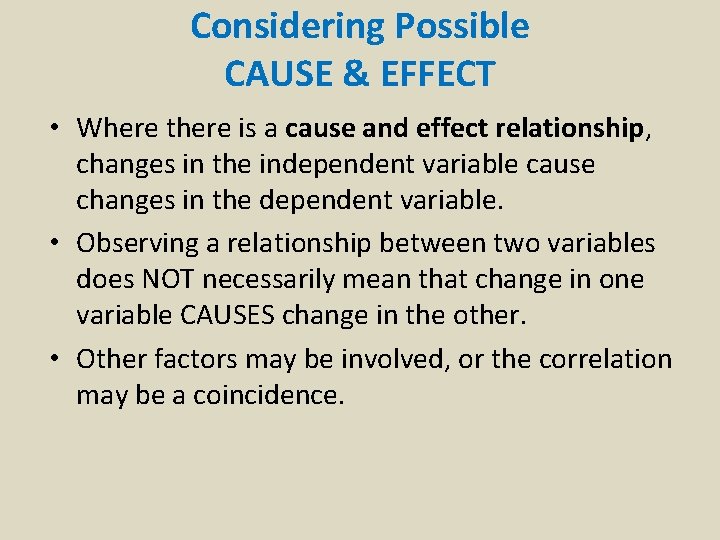 Considering Possible CAUSE & EFFECT • Where there is a cause and effect relationship,