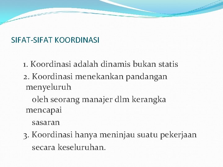 SIFAT-SIFAT KOORDINASI 1. Koordinasi adalah dinamis bukan statis 2. Koordinasi menekankan pandangan menyeluruh oleh