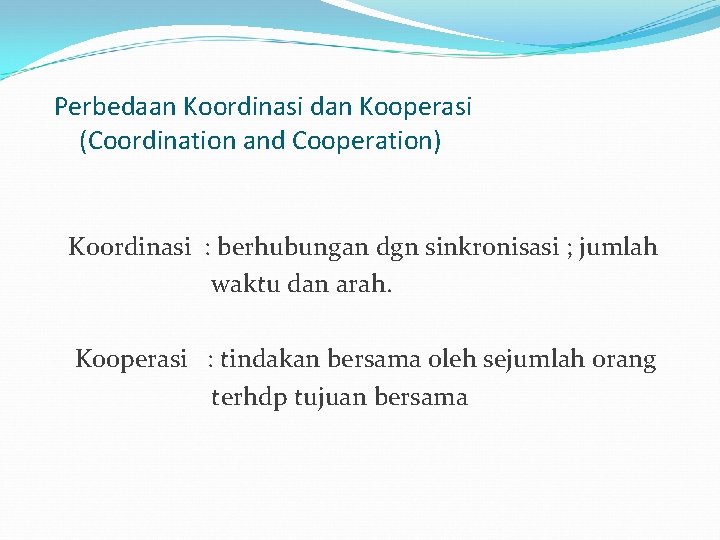 Perbedaan Koordinasi dan Kooperasi (Coordination and Cooperation) Koordinasi : berhubungan dgn sinkronisasi ; jumlah