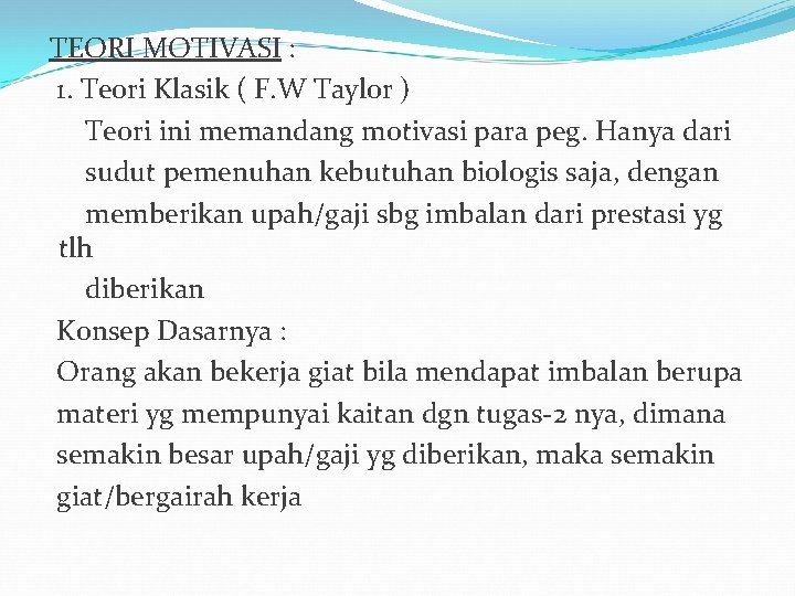 TEORI MOTIVASI : 1. Teori Klasik ( F. W Taylor ) Teori ini memandang