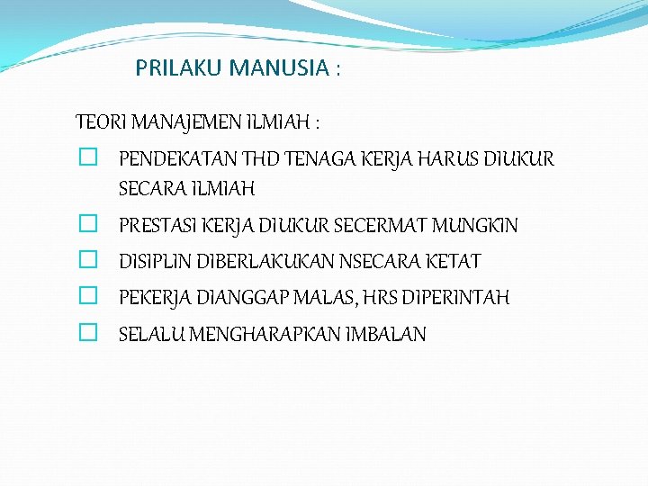 PRILAKU MANUSIA : TEORI MANAJEMEN ILMIAH : � PENDEKATAN THD TENAGA KERJA HARUS DIUKUR