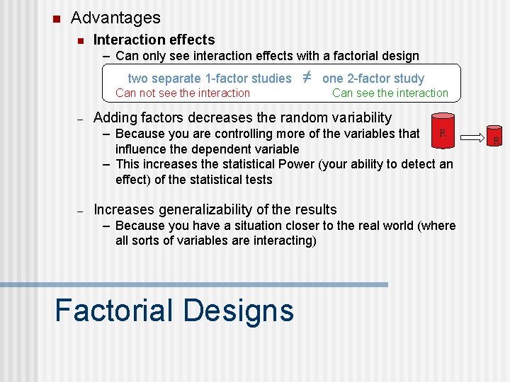 n Advantages n Interaction effects – Can only see interaction effects with a factorial