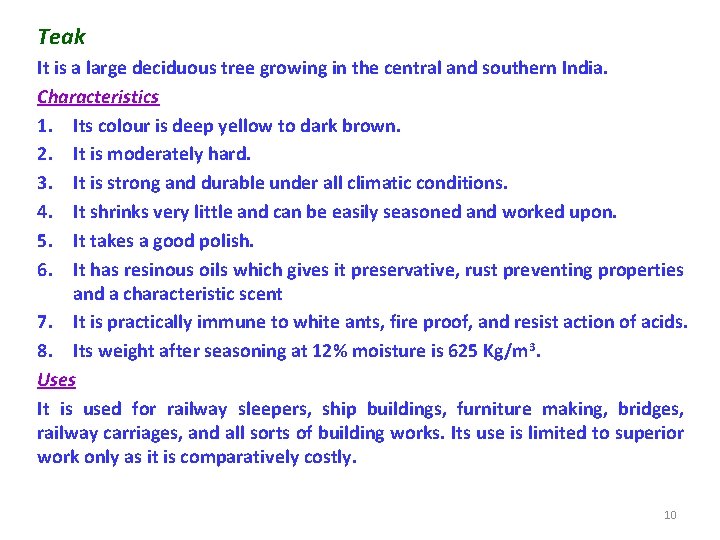Teak It is a large deciduous tree growing in the central and southern India.