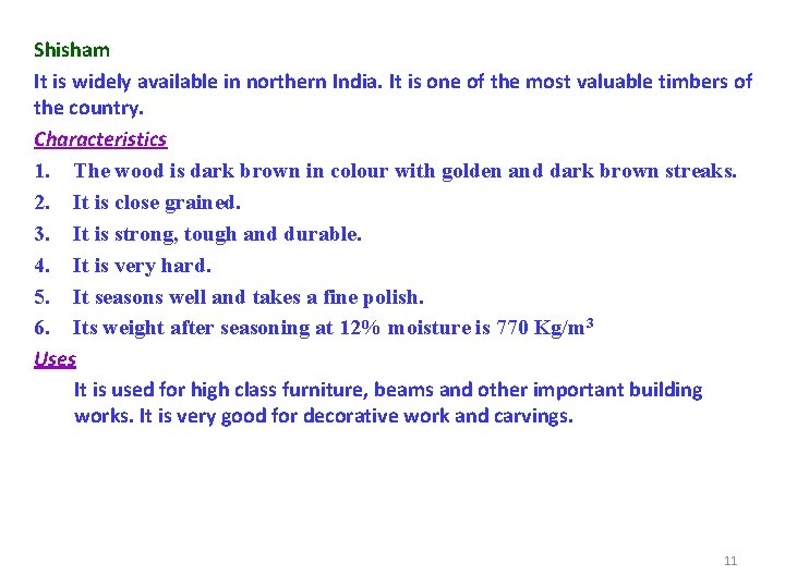 Shisham It is widely available in northern India. It is one of the most