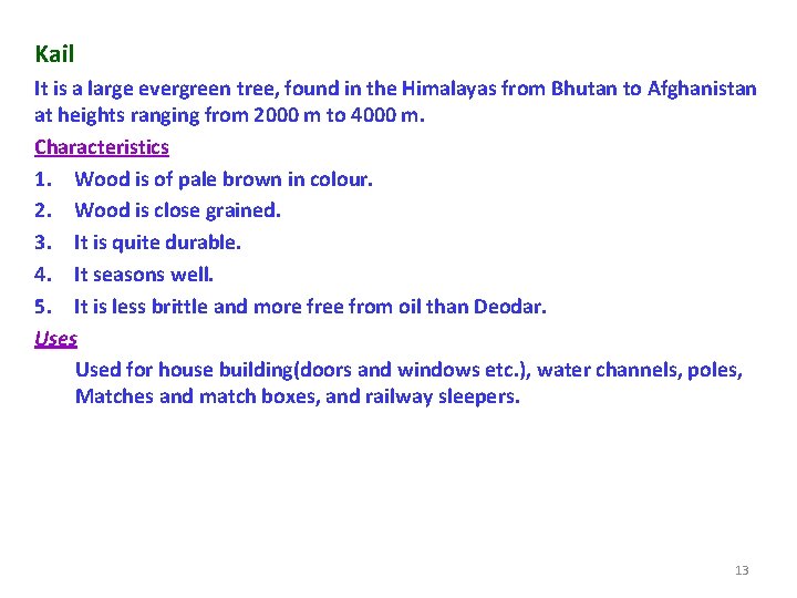 Kail It is a large evergreen tree, found in the Himalayas from Bhutan to