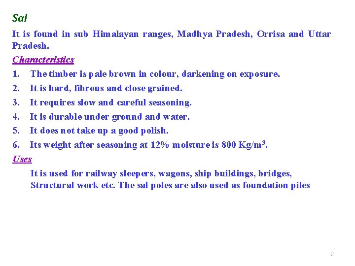 Sal It is found in sub Himalayan ranges, Madhya Pradesh, Orrisa and Uttar Pradesh.