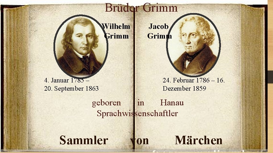 Brüder Grimm Wilhelm Grimm Jacob Grimm 4. Januar 1785 – 20. September 1863 24.
