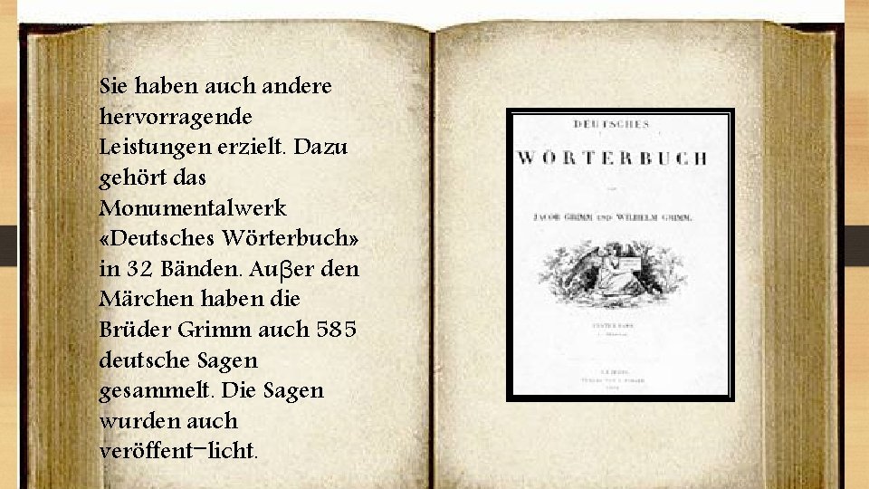 Sie haben auch andere hervorragende Leistungen erzielt. Dazu gehört das Monumentalwerk «Deutsches Wörterbuch» in