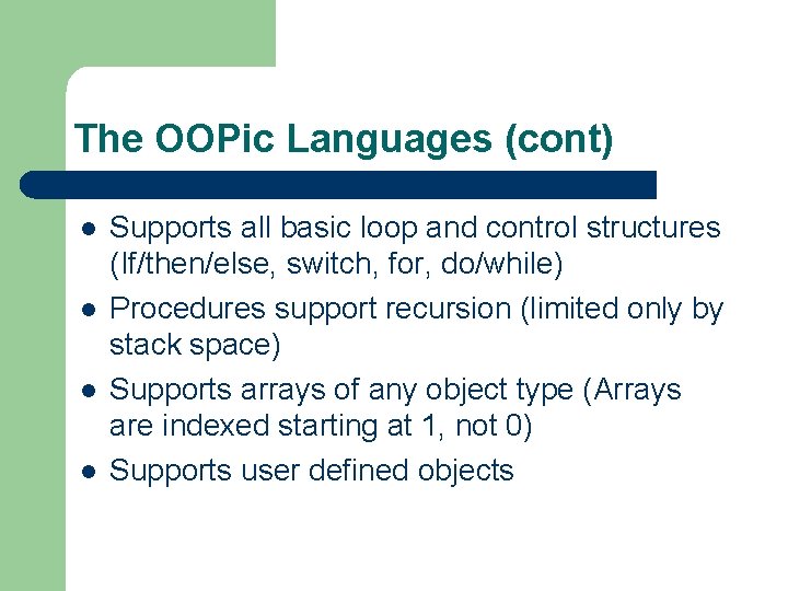 The OOPic Languages (cont) l l Supports all basic loop and control structures (If/then/else,