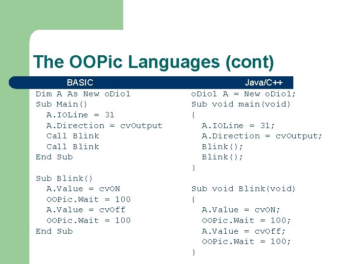 The OOPic Languages (cont) BASIC Dim A As New o. Dio 1 Sub Main()
