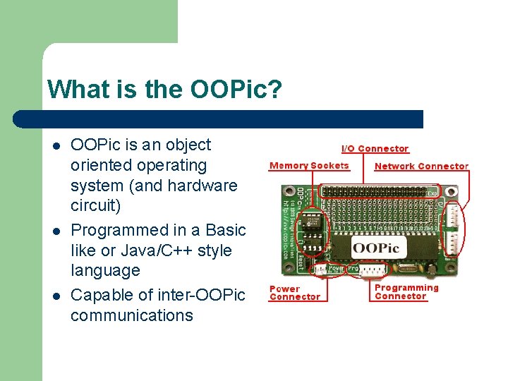 What is the OOPic? l l l OOPic is an object oriented operating system