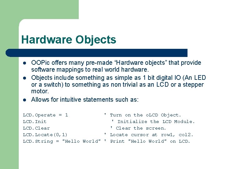 Hardware Objects l l l OOPic offers many pre-made “Hardware objects” that provide software
