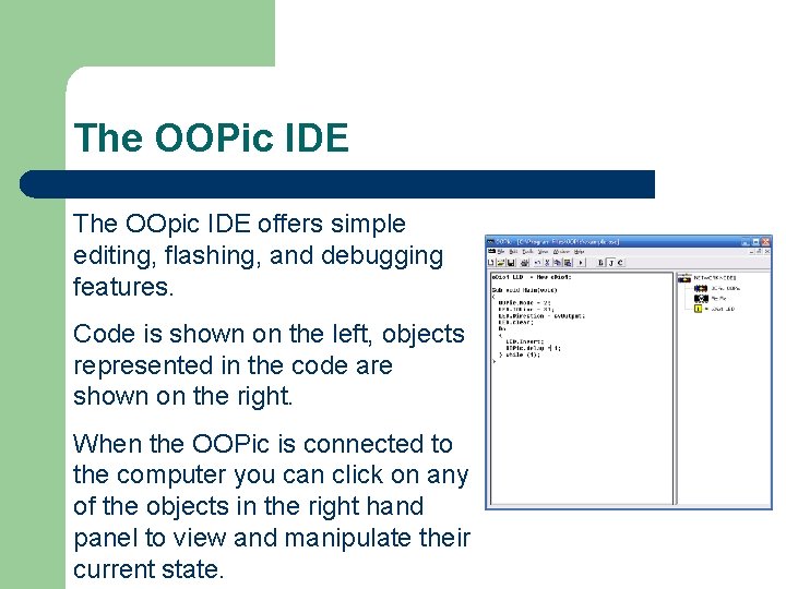 The OOPic IDE The OOpic IDE offers simple editing, flashing, and debugging features. Code