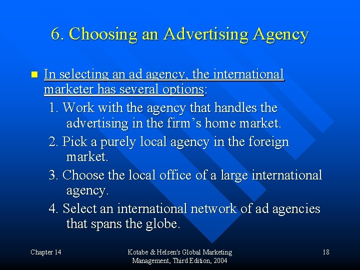 6. Choosing an Advertising Agency n In selecting an ad agency, the international marketer