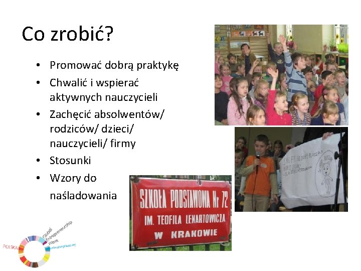 Co zrobić? • Promować dobrą praktykę • Chwalić i wspierać aktywnych nauczycieli • Zachęcić