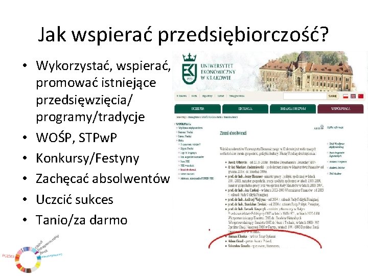 Jak wspierać przedsiębiorczość? • Wykorzystać, wspierać, promować istniejące przedsięwzięcia/ programy/tradycje • WOŚP, STPw. P